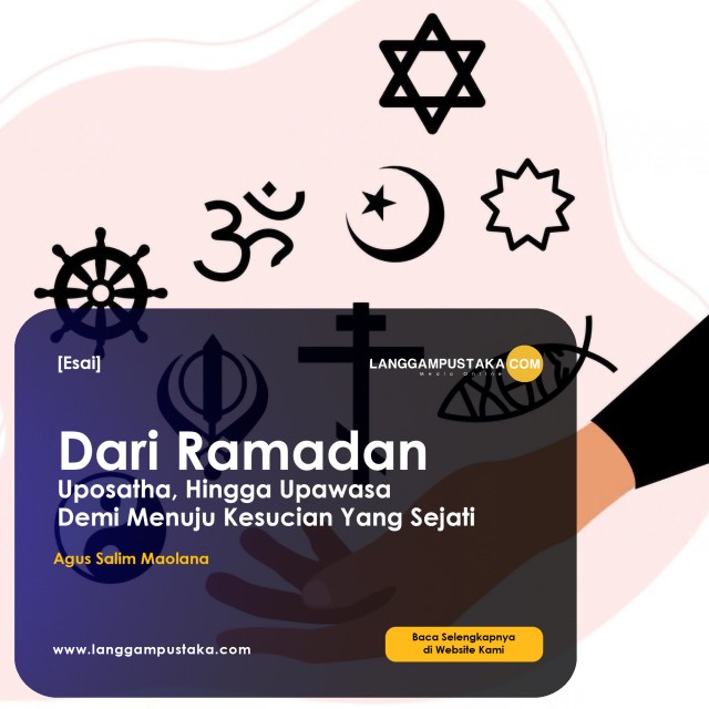 Dari Ramadan, Uposatha, Hingga Upawasa  Demi Menuju Kesucian Yang Sejati.